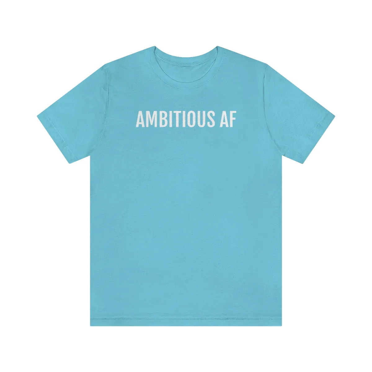 Ambitious AF - Unisex Jersey Short Sleeve Tee