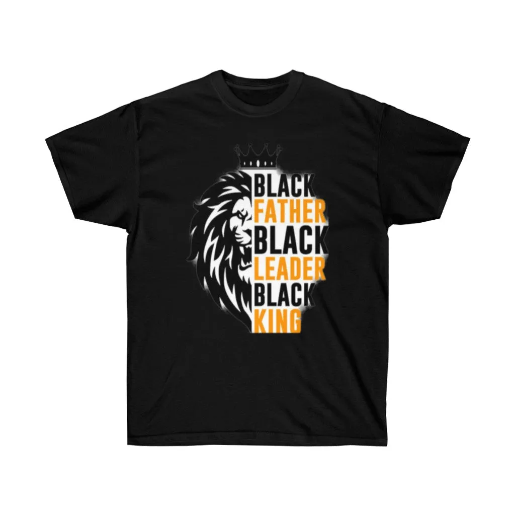 Black Father Black Leader Black KING Unisex Tee, Black history Tee, Custom T-shirt