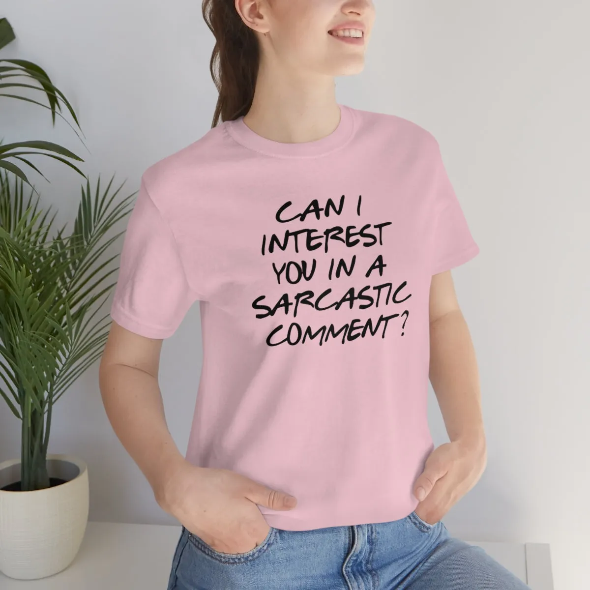 Can I Interest You in Sarcastic Comment-Unisex Jersey Short Sleeve Tee