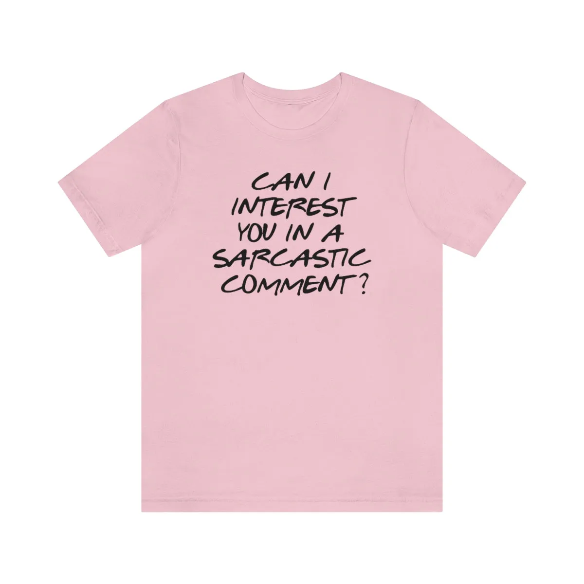 Can I Interest You in Sarcastic Comment-Unisex Jersey Short Sleeve Tee