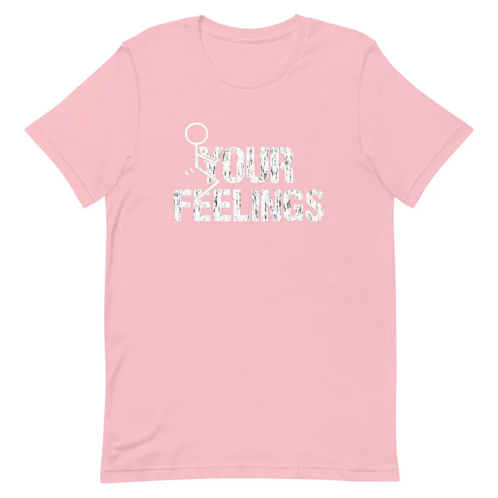 F**K YOUR FEELINGS Short-Sleeve Unisex T-Shirt