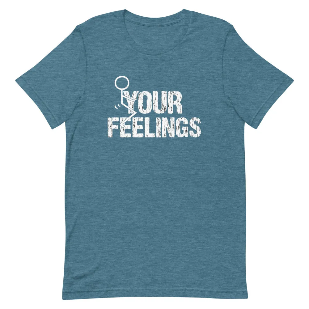 F**K YOUR FEELINGS Short-Sleeve Unisex T-Shirt