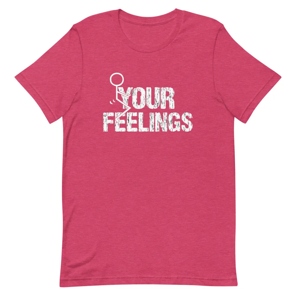 F**K YOUR FEELINGS Short-Sleeve Unisex T-Shirt