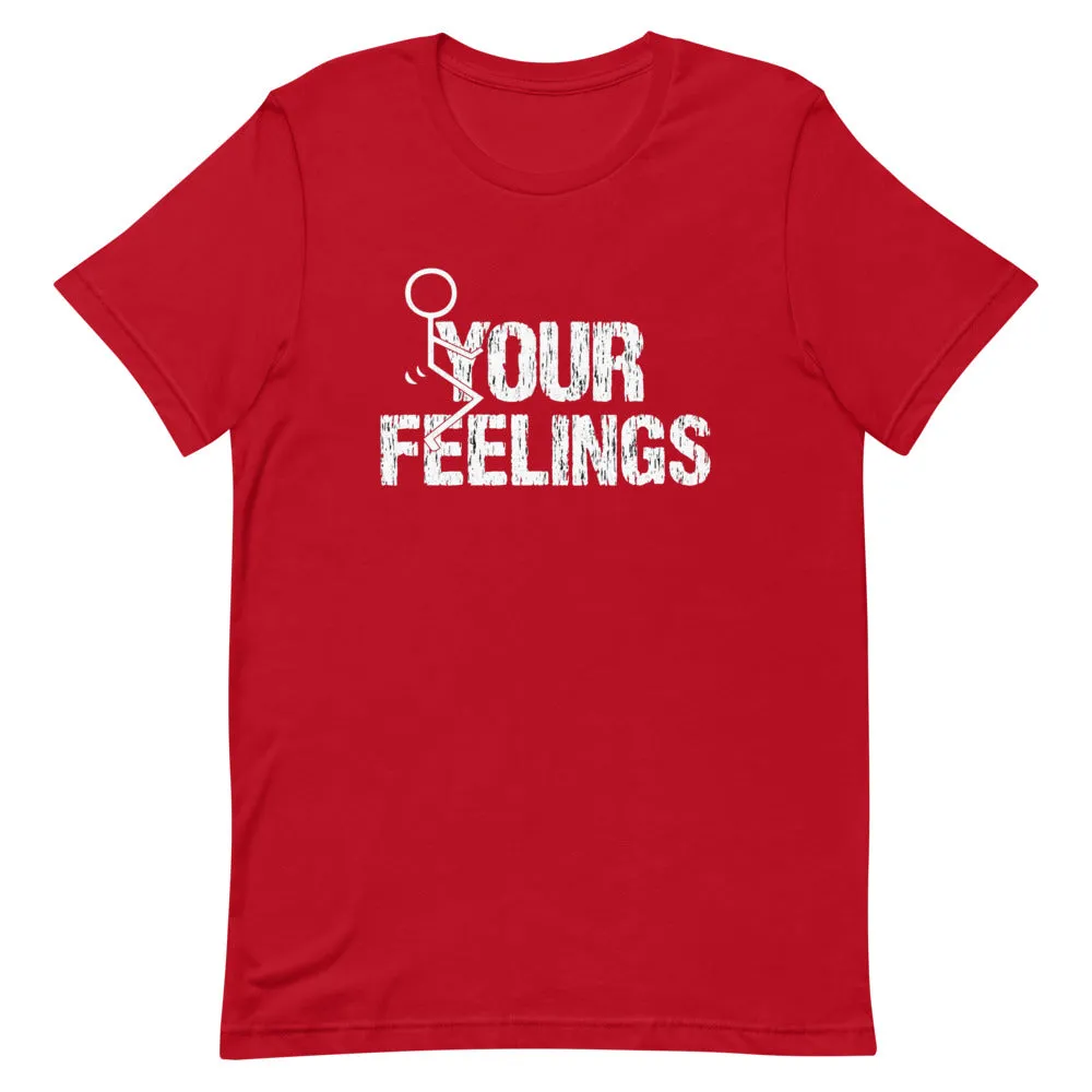 F**K YOUR FEELINGS Short-Sleeve Unisex T-Shirt