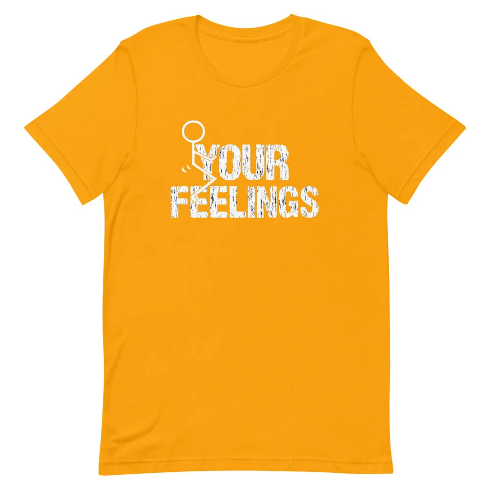 F**K YOUR FEELINGS Short-Sleeve Unisex T-Shirt