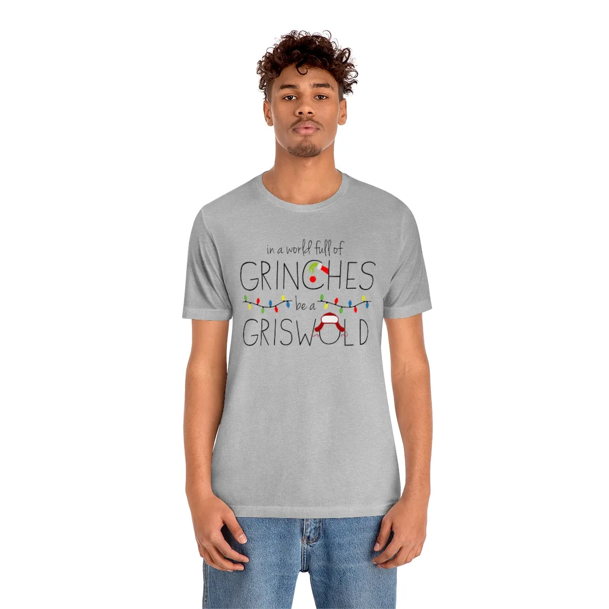 In a world full of GRINCHES be a GRISWOLD-Unisex Jersey Short Sleeve Tee