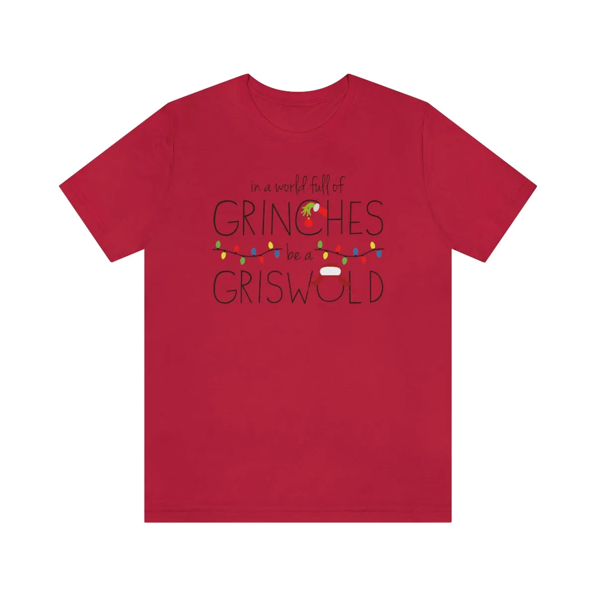 In a world full of GRINCHES be a GRISWOLD-Unisex Jersey Short Sleeve Tee