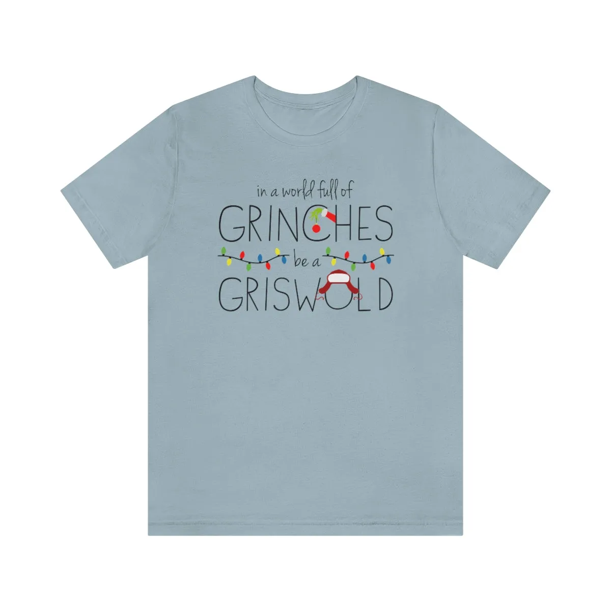 In a world full of GRINCHES be a GRISWOLD-Unisex Jersey Short Sleeve Tee