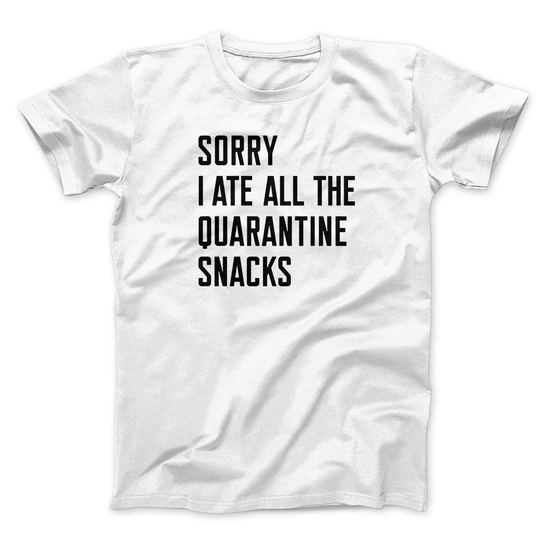 Sorry I Ate All The Quarantine Snacks Men/Unisex T-Shirt