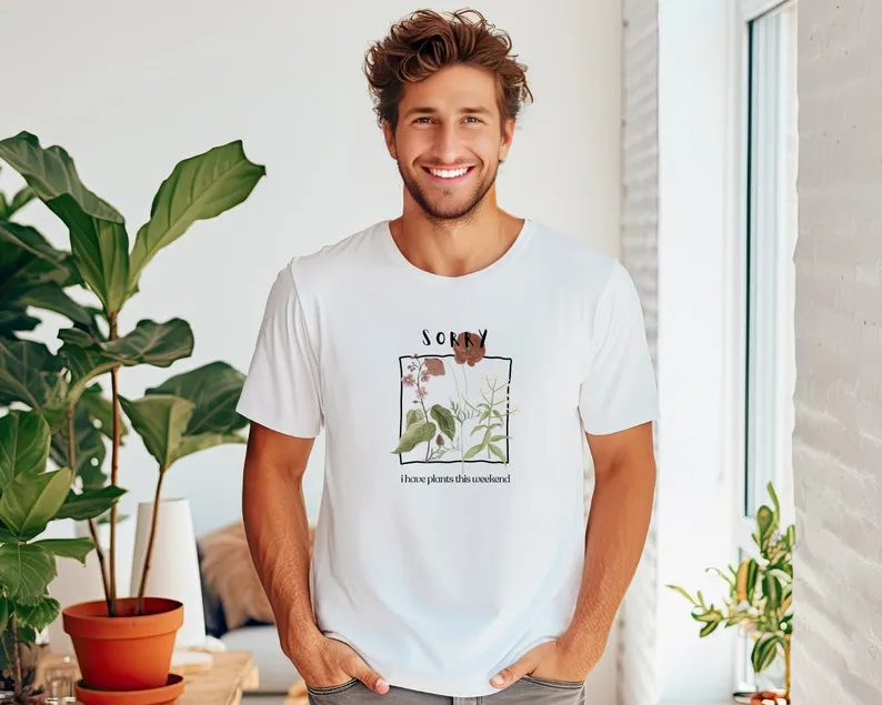 Sorry, I have plants this weekend (Unisex t-shirt)