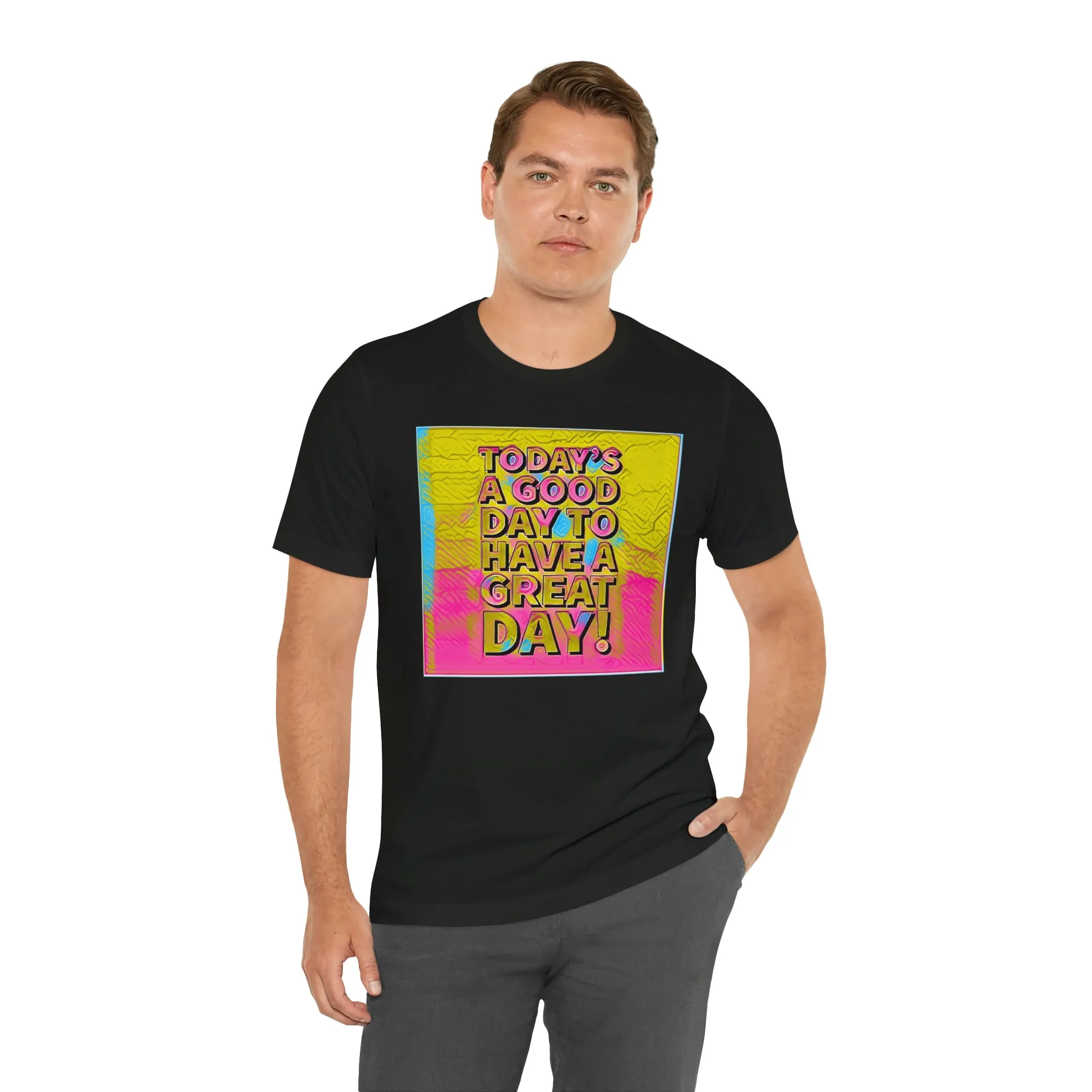 Today is a Good Day to Have a Great Day! Short Sleeve Tee