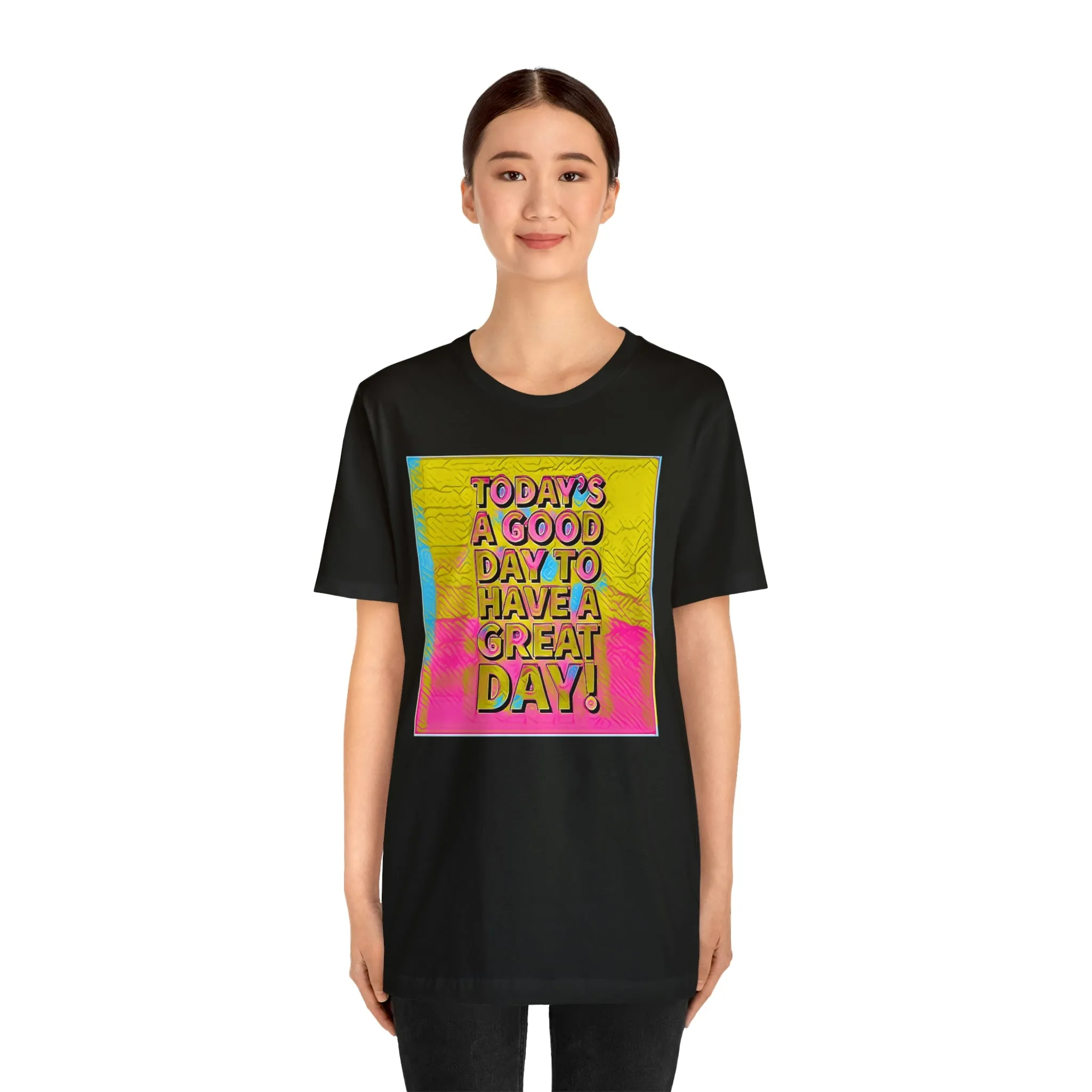 Today is a Good Day to Have a Great Day! Short Sleeve Tee