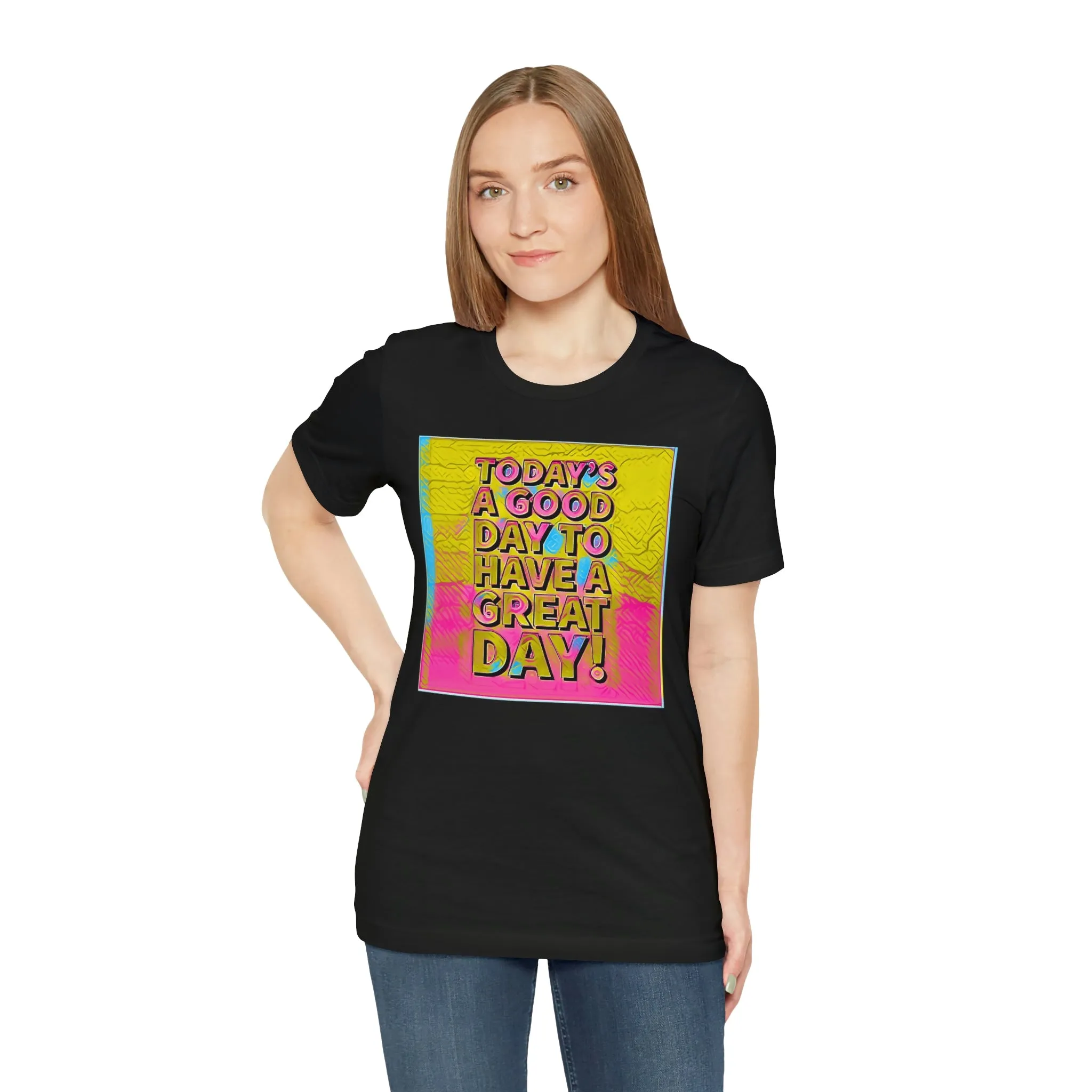 Today is a Good Day to Have a Great Day! Short Sleeve Tee