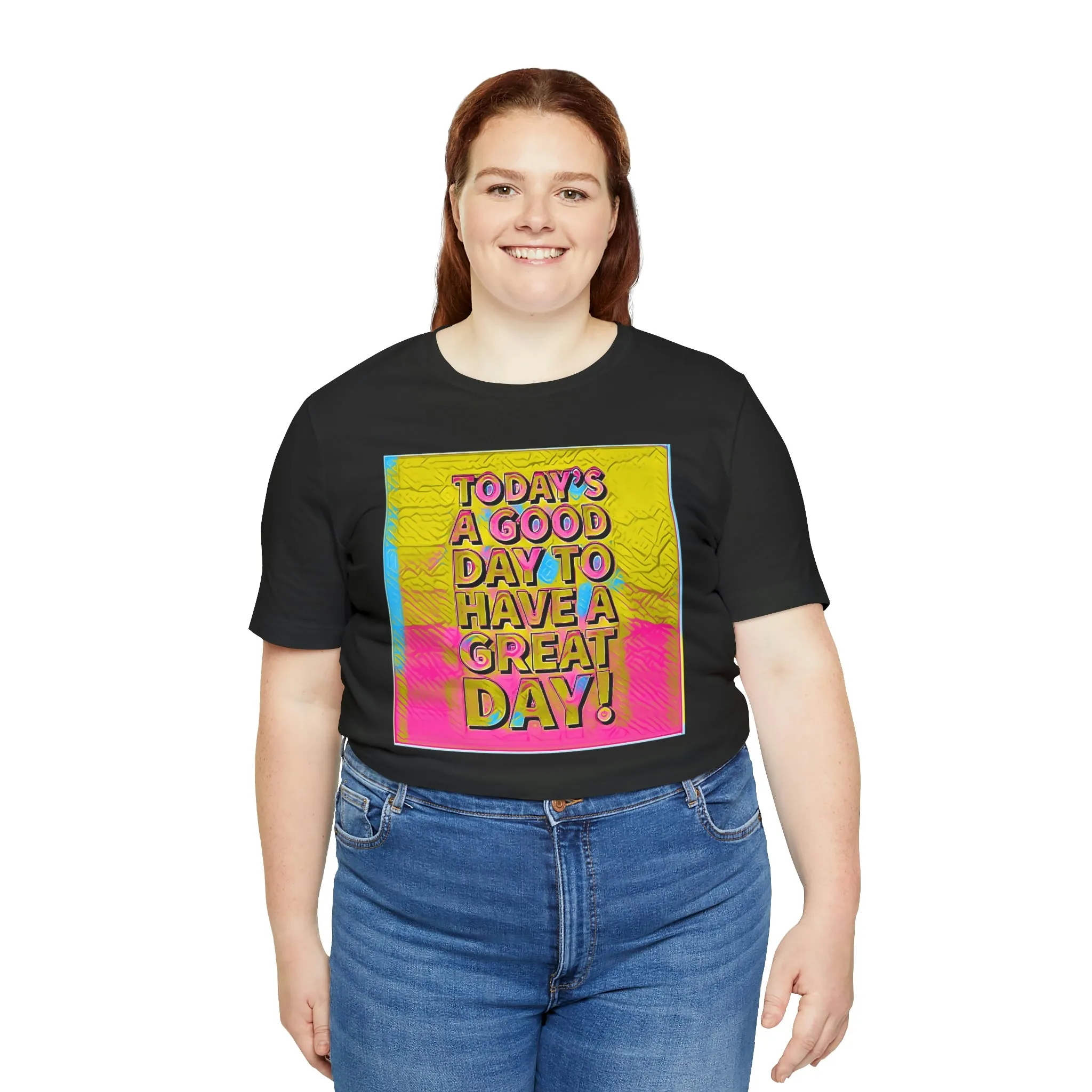 Today is a Good Day to Have a Great Day! Short Sleeve Tee
