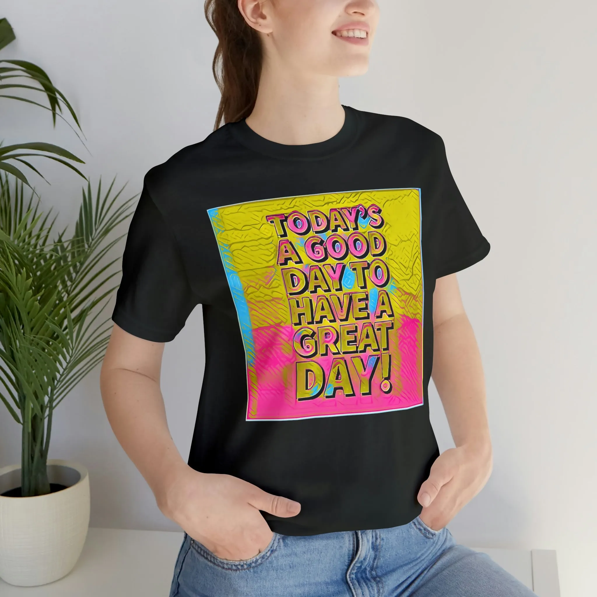 Today is a Good Day to Have a Great Day! Short Sleeve Tee