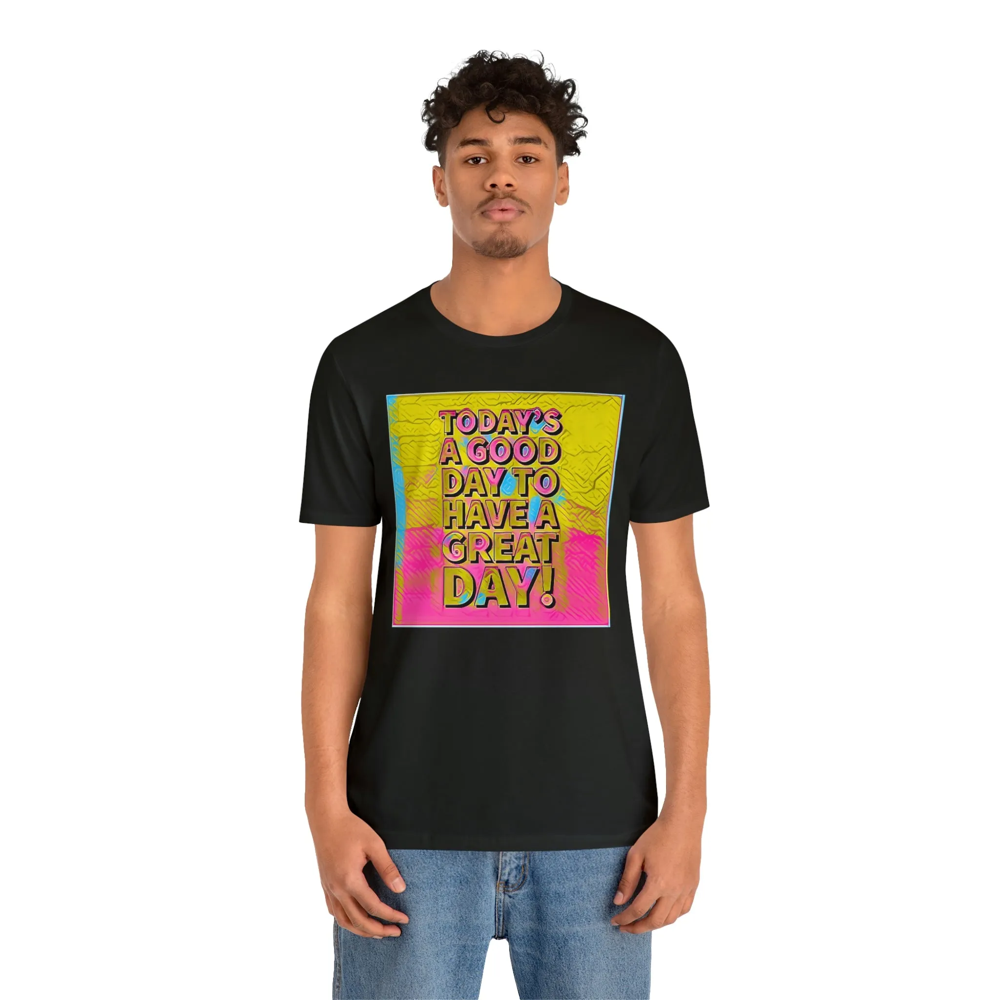 Today is a Good Day to Have a Great Day! Short Sleeve Tee