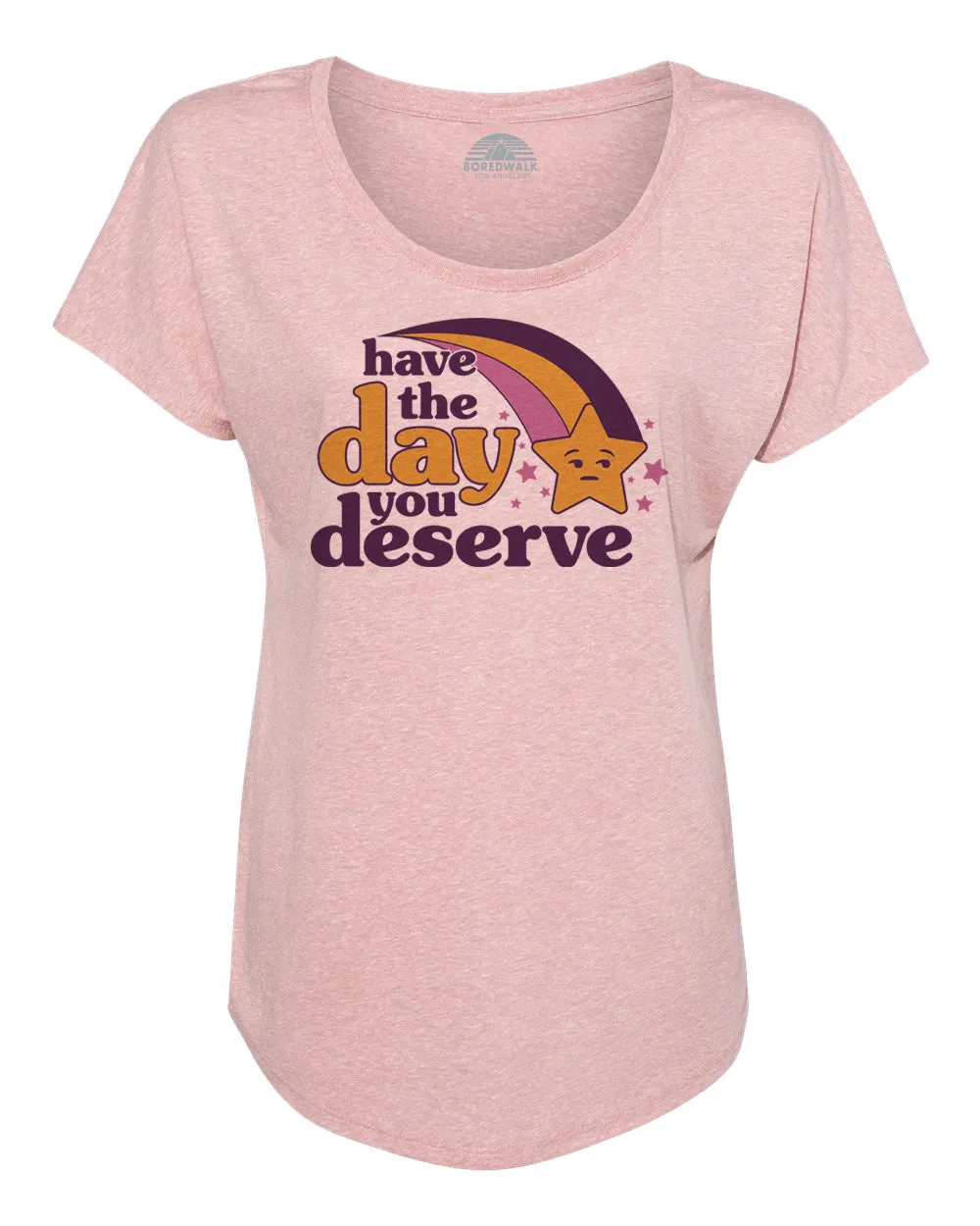 Women's Have The Day You Deserve Scoop Neck T-Shirt